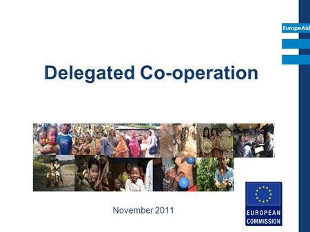EuropeAid Delegated Co-operation November 2011. EuropeAid 2 SUMMARY BACKGROUND TO CO-FINANCING AND DELEGATED COOPERATION INDIRECT CENTRALISED MANAGEMENT.