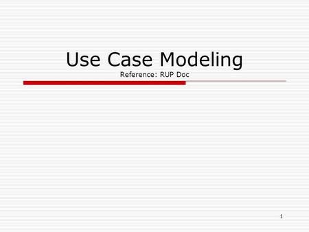 1 Use Case Modeling Reference: RUP Doc. Use Case Example 2.
