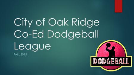 City of Oak Ridge Co-Ed Dodgeball League FALL 2015.