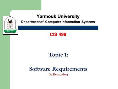 Yarmouk University Department of Computer Information Systems CIS 499 Yarmouk University Department of Computer Information Systems CIS 499 Yarmouk University.