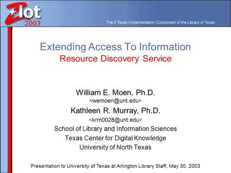 Extending Access To Information Resource Discovery Service William E. Moen, Ph.D. Kathleen R. Murray, Ph.D. School of Library and Information Sciences.