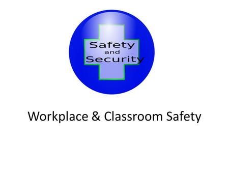 Workplace & Classroom Safety. Never play with the paper cutter. Never stick fingers or objects into electric sockets. Never leave objects in the aisle.