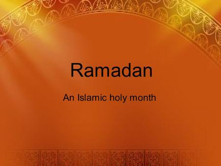Ramadan An Islamic holy month. Ramadan Ramadan is the ninth month in the Islamic calendar. The Islamic calendar is based on the moon rather than the sun.