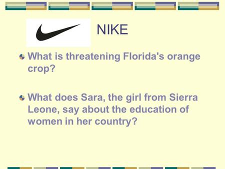 NIKE What is threatening Florida's orange crop? What does Sara, the girl from Sierra Leone, say about the education of women in her country?
