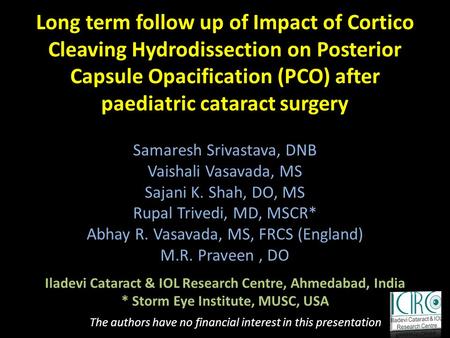 Long term follow up of Impact of Cortico Cleaving Hydrodissection on Posterior Capsule Opacification (PCO) after paediatric cataract surgery Samaresh Srivastava,