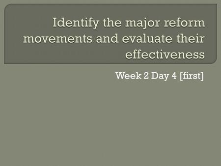 Week 2 Day 4 [first].  Reform  Equality  Status  The method of fixing, improving and correcting [change for the better]  The act of leveling and.