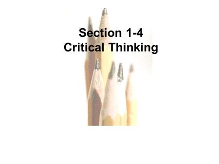 1.1 - 1 Copyright © 2010, 2007, 2004 Pearson Education, Inc. All Rights Reserved. Section 1-4 Critical Thinking.