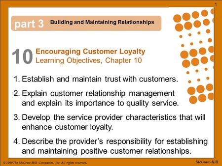 © 2009 The McGraw-Hill Companies, Inc. All rights reserved. 1 McGraw-Hill part 10 3 1.Establish and maintain trust with customers. 2.Explain customer relationship.