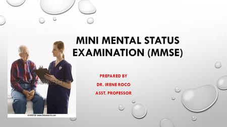 MINI MENTAL STATUS EXAMINATION (MMSE) PREPARED BY DR. IRENE ROCO ASST. PROFESSOR.