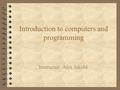Introduction to computers and programming Instructor: Alex Iskold.