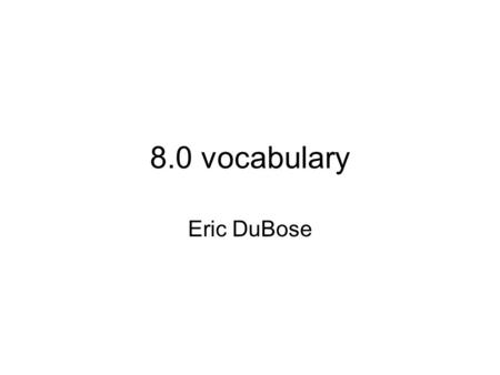 8.0 vocabulary Eric DuBose. Job A regular activity performed for pay.