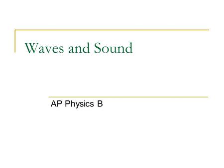 Waves and Sound AP Physics B. What is a wave A ______ is a vibration or disturbance in space. A _____________ is the substance that all SOUND WAVES travel.