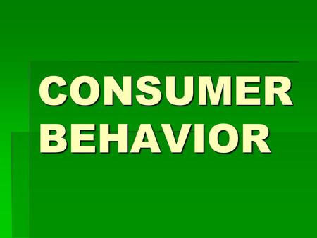 CONSUMER BEHAVIOR. What is Consumer Behavior? Consumer behavior consists of the actions a person takes in purchasing and using products and services,
