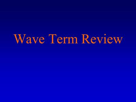 Wave Term Review. Waves 1) A wave is any disturbance that transmits _____________ through matter and space.