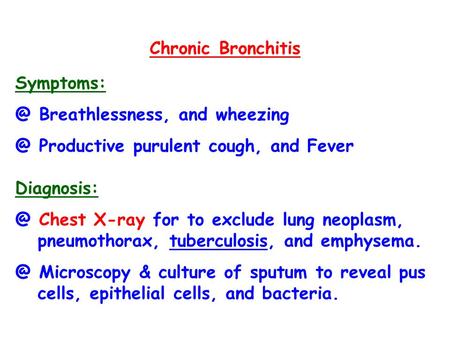 Chronic Bronchitis Breathlessness, and Productive purulent cough, and Fever Chest X-ray for to exclude lung neoplasm,