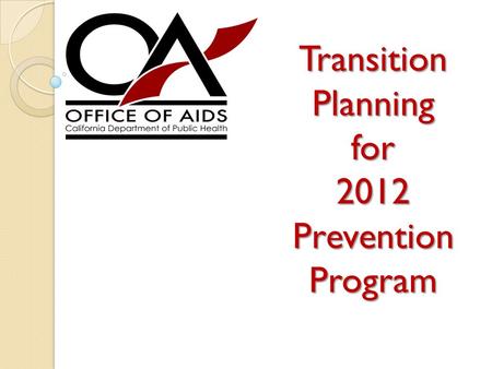 Transition Planning for 2012 Prevention Program. Welcome Presentation w/participants on mute (*6) ◦ Questions may be submitted via chat throughout presentation.