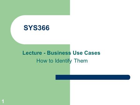 1 SYS366 Lecture - Business Use Cases How to Identify Them.