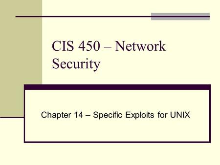 CIS 450 – Network Security Chapter 14 – Specific Exploits for UNIX.