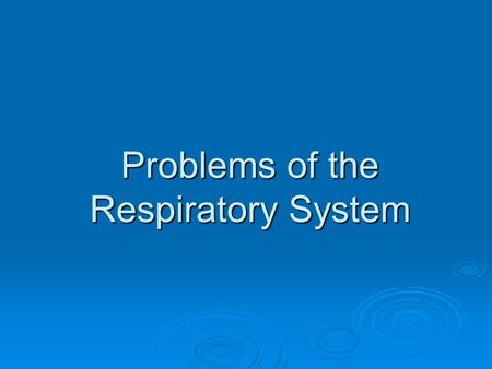 Problems of the Respiratory System. Sinusitis Definition – inflamed or swollen sinuses Symptoms – Runny nose Risk Factors – exposure to pollutants Complications.