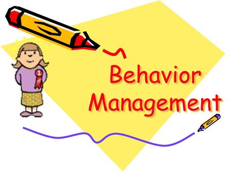 Behavior Management. Challenging Behaviors in Children Positive Behavioral Approach All behavior comes from a source There is a range of “behaviors”