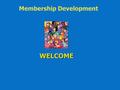 Membership Development WELCOME.  Rotary Membership is declining  Urgent need to: Recruit new members Retain the members we have.