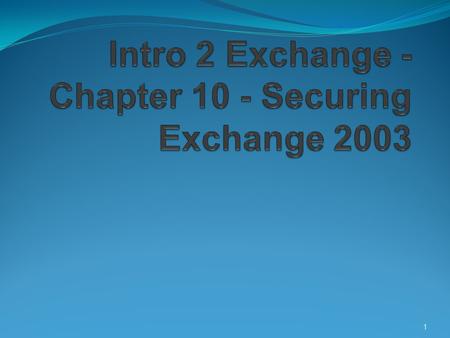 1. 2 Overview In Exchange security is managed by assigning permissions in Active Directory Exchange objects are secured with DACL and ACEs Permissions.