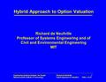 Engineering Systems Analysis for Design Massachusetts Institute of Technology Richard de Neufville © Hybrid Approach to Valuation Slide 1 of 24 Hybrid.