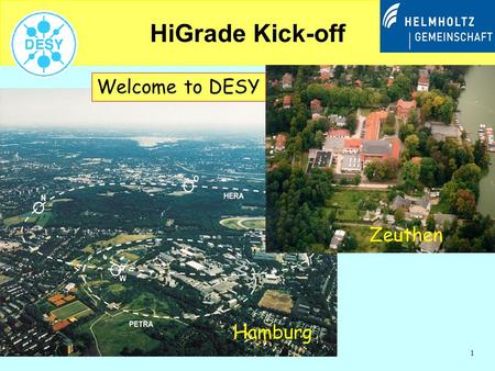 1 HiGrade Kick-off Welcome to DESY Hamburg Zeuthen.