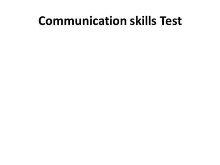 Communication skills Test. You can judge your communication skills by answering strongly agree, agree, neutral, disagree or strongly disagree.