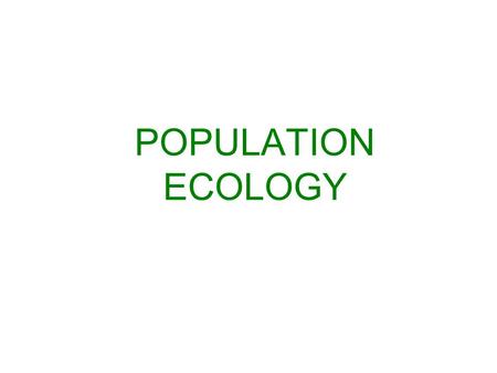 POPULATION ECOLOGY. Density and Dispersion What is the density of a population? The number of individuals per unit area Dispersion is how they spread.