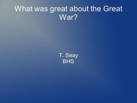 What was great about the Great War? T. Seay BHS. German tanks.
