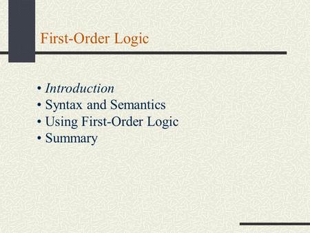 First-Order Logic Introduction Syntax and Semantics Using First-Order Logic Summary.