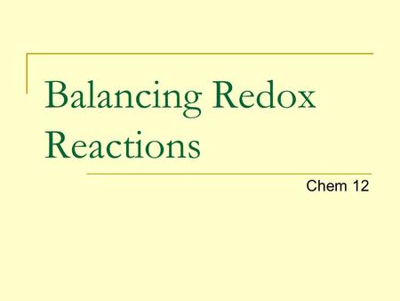 Balancing Redox Reactions Chem 12. Application of oxidation numbers: Oxidation = an increase in oxidation number Reduction = a decrease in oxidation number.