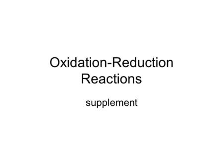 Oxidation-Reduction Reactions supplement. Kinds of Reactions – Alternative Viewpoint Reactions in which no electrons are transferred – e.g., Reactions.