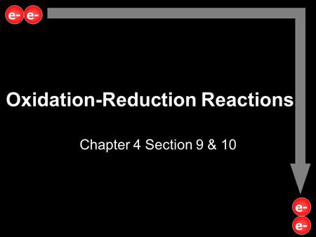 Oxidation-Reduction Reactions Chapter 4 Section 9 & 10 e-