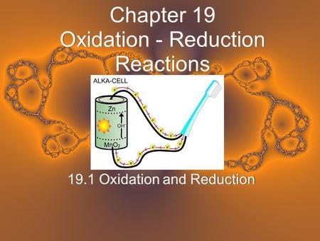 Chapter 19 Oxidation - Reduction Reactions 19.1 Oxidation and Reduction.