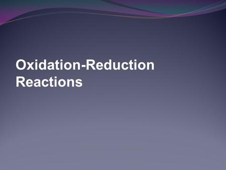 Oxidation-Reduction Reactions. Oxidation and Reduction Oxidation-reduction reactions always occur simultaneoulsy. Redox Reactions Oxidation Loss of electrons.