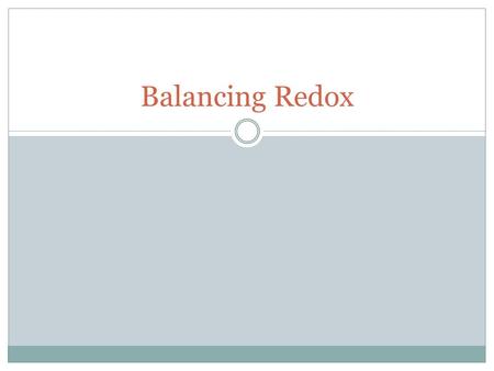 Balancing Redox. Half Reaction Each redox reaction can be divided into two parts: one for oxidation, the other reduction These parts are called half-reactions.