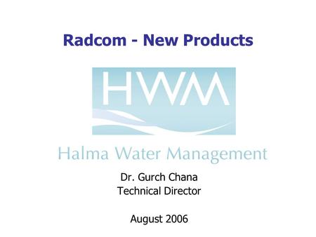 Www.radcom.co.uk Radcom - New Products Dr. Gurch Chana Technical Director August 2006.
