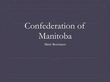 Confederation of Manitoba Metis Resistance. Canadian Expansion Plans  BNA Act included two vast territories: Rupert’s Land and the North-Western Territory.
