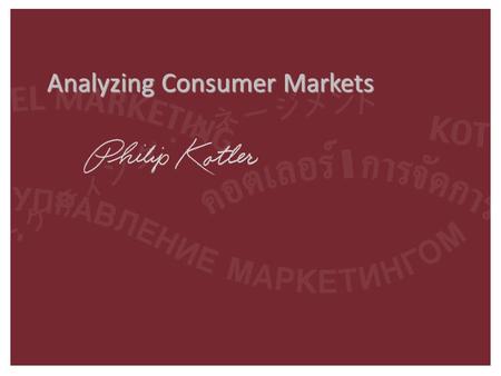 1-1 Analyzing Consumer Markets. 1-2 Kotler on Marketing The most important thing is to forecast where customers are moving, and be in front of them.