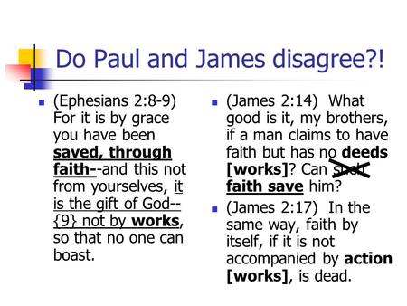 Do Paul and James disagree?! (Ephesians 2:8-9) For it is by grace you have been saved, through faith--and this not from yourselves, it is the gift of God--