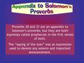 Proverbs 30 and 31 are an appendix to Solomon’s proverbs; but they are both expressly called prophecies in the first verses of both. The “saying of the.