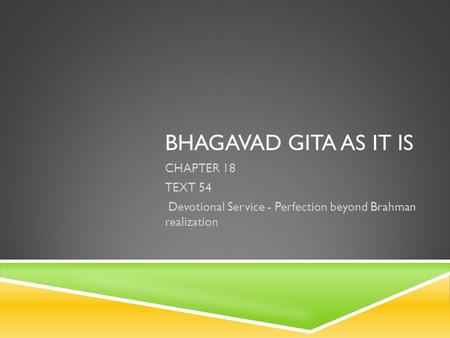 BHAGAVAD GITA AS IT IS CHAPTER 18 TEXT 54 Devotional Service - Perfection beyond Brahman realization.