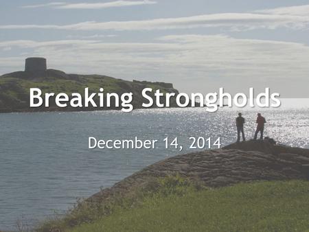 Breaking Strongholds December 14, 2014. 2 Timothy 2:19-26 Nevertheless, God's solid foundation stands firm, sealed with this inscription: The Lord knows.