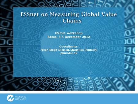 >>. ESSnet Measuring Global Value Chains 1.Globalisation indicators 2.Methodological development and support for International Organisation and Sourcing.