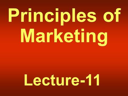Principles of Marketing Lecture-11. Summary of Lecture-10.