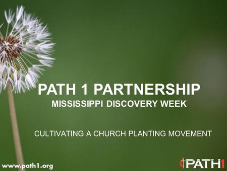 CULTIVATING A CHURCH PLANTING MOVEMENT PATH 1 PARTNERSHIP MISSISSIPPI DISCOVERY WEEK.