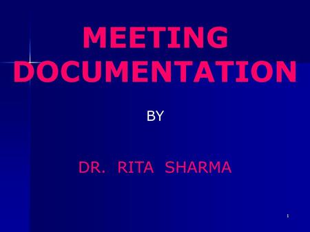 1 MEETING DOCUMENTATION BY DR. RITA SHARMA. 2 DOCUMENTS Notice - before the meeting Agenda – before the meeting Minutes - during the meeting.