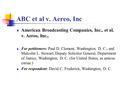 ABC et al v. Aereo, Inc American Broadcasting Companies, Inc., et al. v. Aereo, Inc., For petitioners: Paul D. Clement, Washington, D. C.; and Malcolm.